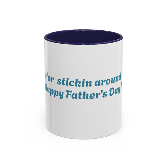 Funny Father's Day Accent Coffee Mug - Gift for Dad, Stick Around Mug, Unique Coffee Cup, Dad Joke Mug, 15oz, 11oz