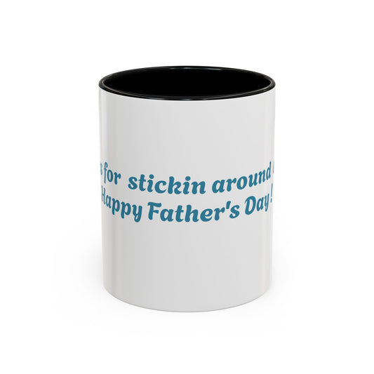 Funny Father's Day Accent Coffee Mug - Gift for Dad, Stick Around Mug, Unique Coffee Cup, Dad Joke Mug, 15oz, 11oz